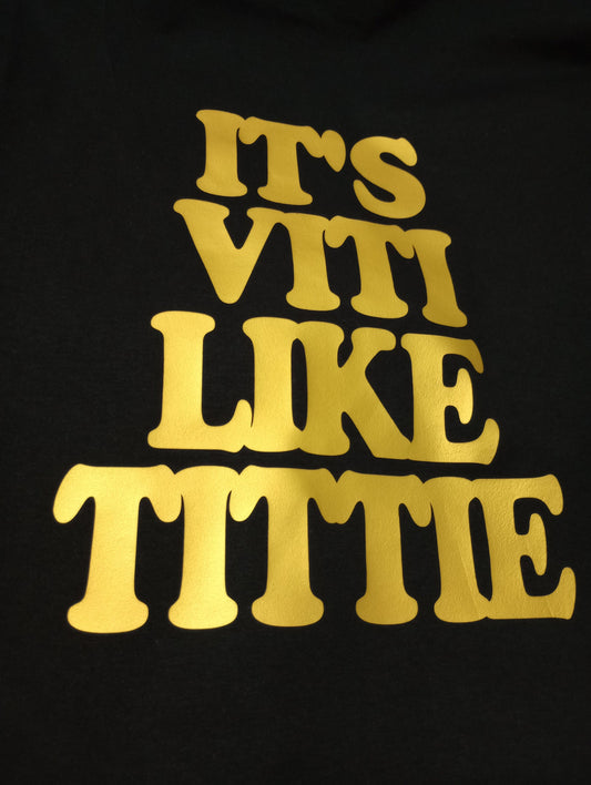 Gold "It's Viti Like Tittie" T Shirt